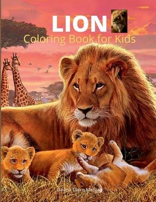 Lion Coloring Book for Kids: A Cute and Unique Coloring Pages with the King of Jungle for Boys, Girls and Kids Ages 3-8 Lion Coloring and Activity