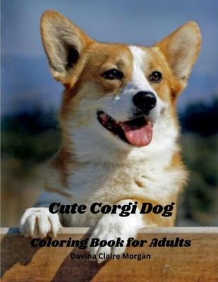 Cute Corgi Dog Coloring Book for Adults: Corgi Adults Coloring Pages Corgi Dog Cute for Adults Relaxation Art Large Creativity Grown Ups Coloring Book