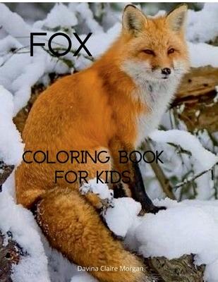 Fox Coloring Book for Kids: Cute Fox Coloring and Activity Book for Kids Ages 4-8 A Unique Collection of Coloring Pages with the World of Foxes fo