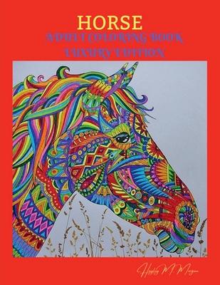 Horse Adult Coloring Book Luxury Edition: Amazing Coloring Book for Adults with Beautiful Horses and More Jumbo Horses Coloring Book for Adults Amazin