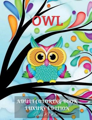 Owl Adult Coloring Book Luxury Edition: Amazing Owl Adult Coloring Book Cute Coloring Pages with Adorable Owls for Adults Dover Nature Relaxation, Med