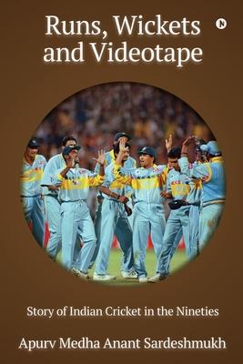 Runs, Wickets and Videotape: Story of Indian Cricket in the Nineties