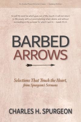 Barbed Arrows: Selections That Touch the Heart, from Spurgeon's Sermons