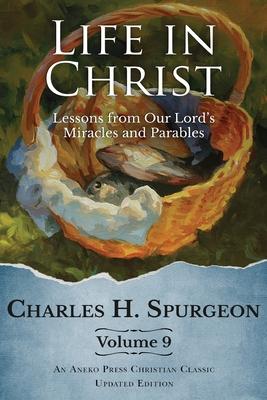 Life in Christ Vol 9: Lessons from Our Lord's Miracles and Parables