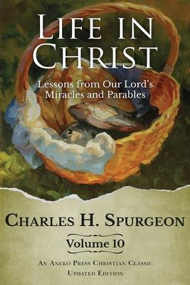 Life in Christ Vol 10: Lessons from Our Lord's Miracles and Parables