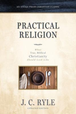 Practical Religion: What True, Biblical Christianity Should Look Like