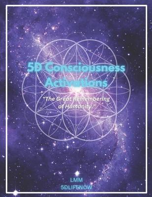 5D Consciousness Activations: The Great Remembering of Humanity