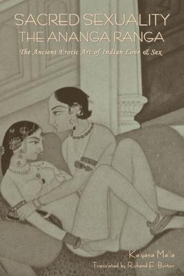 Sacred Sexuality: The Ananga Ranga or The Ancient Erotic Art of Indian Love & Sex