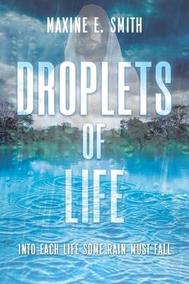 Droplets of Life: Into Each Life Some Rain Must Fall