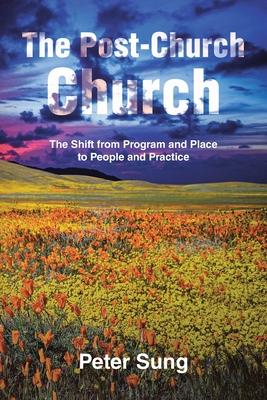 The Post-Church Church: The Shift from Program and Place to People and Practice