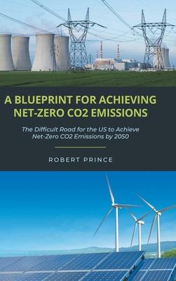 A Blueprint For Achieving Net-Zero CO2 Emissions: The Difficult Road for the US to Achieve Net-Zero CO2 Emissions by 2050