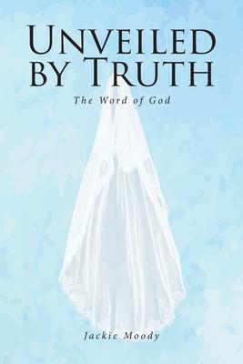 Unveiled by Truth: The Word of God