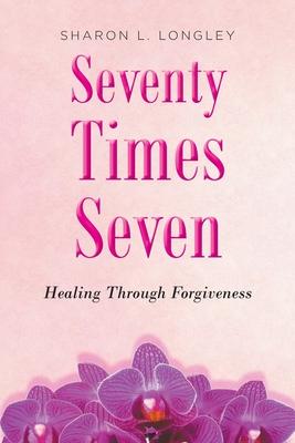 Seventy Times Seven: Healing Through Forgiveness