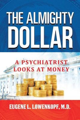 The Almighty Dollar: A Psychiatrist Looks At Money