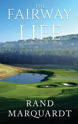 The Fairway of Life: Simple Secrets To Playing Better Golf By Going With The Flow