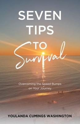 Seven Tips to Survival: Overcoming the Speed Bumps on Your Journey