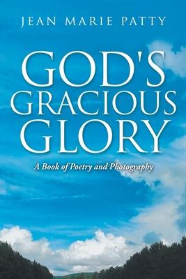 God's Gracious Glory: A Book of Poetry and Photography