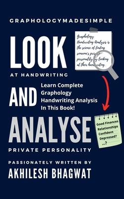 Look And Analyse: Learn Complete Graphology Handwriting Analysis In This Book!