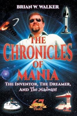 The Chronicles of Mania: THE INVENTOR, THE DREAMER, AND The Madman!