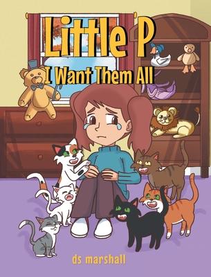 Little P: I Want Them All