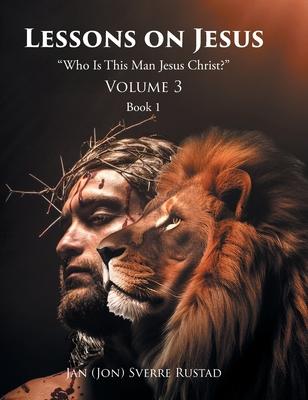 Lessons on Jesus: "Who Is This Man Jesus Christ?"