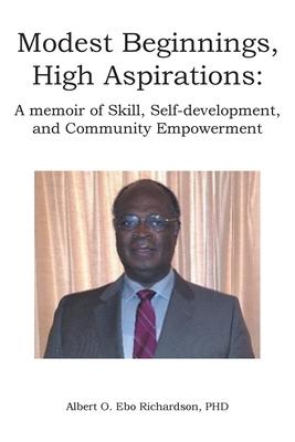 Modest Beginnings, High Aspirations: A memoir of Skill, Self-development, and Community Empowerment