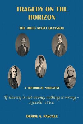 Tragedy on the Horizon: The Dred Scoll Decision A Historical Narrative