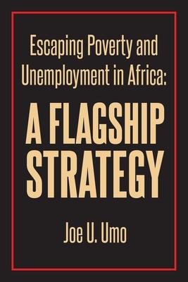 Escaping Poverty and Unemployment in Africa: A Flagship Strategy