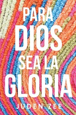 Para Dios Sea La Gloria