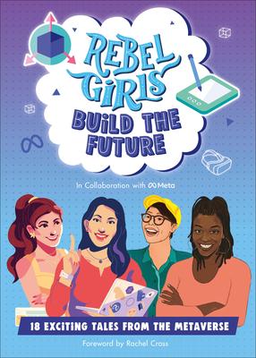 Rebel Girls Build the Future: Terrific Tales from the Metaverse