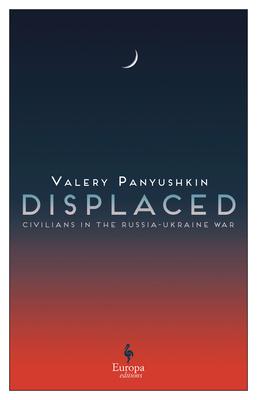 Displaced: Civilians in the Russia-Ukraine War