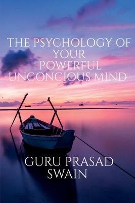 The Psychology of Your Powerful Unconcious Mind