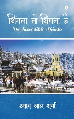 Shimla To Shimla Hai: The Incredible Shimla