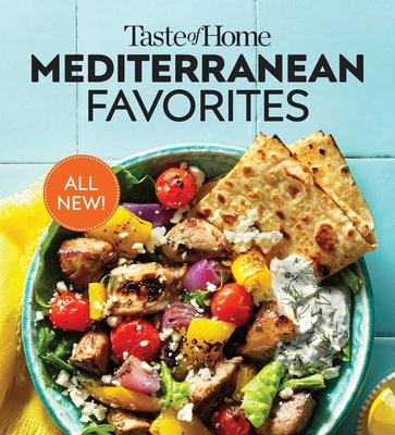 Taste of Home Mediterranean Favorites: Savor the Good Life with Hundreds of Popular Dishes