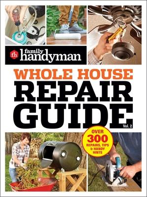 Family Handyman Whole House Repair Guide Vol. 2: 300+ Step-By-Step Repairs, Hints and Tips for Today's Homeowners Subscription