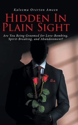 Hidden In Plain Sight: Are You Being Groomed for Love-Bombing, Spirit-Breaking, and Abandonment?