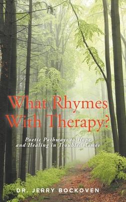 What Rhymes With Therapy?: Poetic Pathways to Hope and Healing in Troubled Times