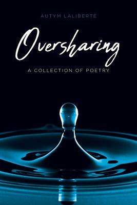 Oversharing: A Collection of Poetry