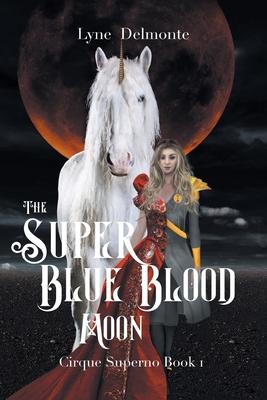 The Super Blue Blood Moon: Cirque Superno