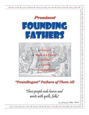 Prominent Founding Fathers: "Foundingest" Fathers of Them All These people rode horses and wrote with quills, folks!