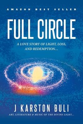 Full Circle: A Love Story of Light, Loss and Redemption...