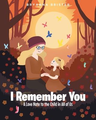 I Remember You: A Love Note to the Child in All of Us