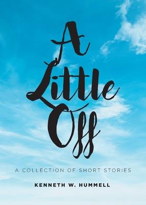 A Little Off: A Collection of Short Stories