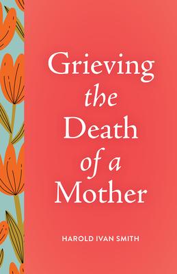 Grieving the Death of a Mother