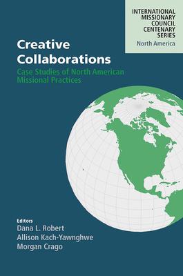 Creative Collaborations: Case Studies of North American Missional Practices