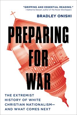 Preparing for War: The Extremist History of White Christian Nationalism--and What Comes Next