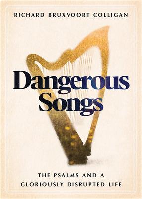 Dangerous Songs: The Psalms and a Gloriously Disrupted Life Subscription