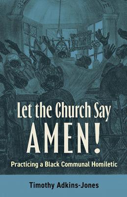 Let the Church Say Amen: Practicing a Black Communal Homiletic Subscription