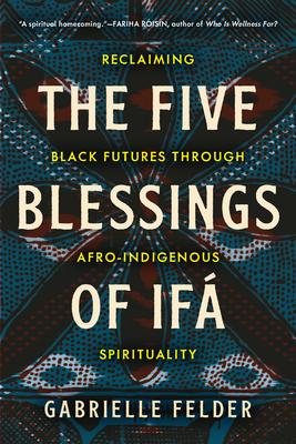 The Five Blessings of If: Reclaiming Black Futures Through Afro-Indigenous Spirituality Subscription