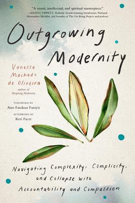 Outgrowing Modernity: Navigating Complexity, Complicity, and Collapse with Accountability and Compassion Subscription